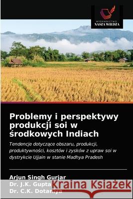 Problemy i perspektywy produkcji soi w środkowych Indiach Gurjar, Arjun Singh 9786203678284 Wydawnictwo Nasza Wiedza - książka