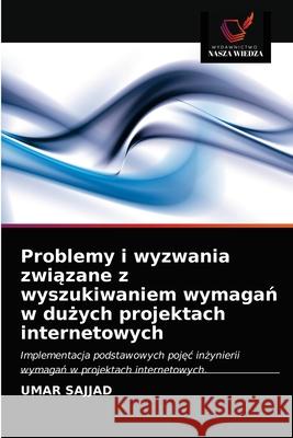 Problemy i wyzwania związane z wyszukiwaniem wymagań w dużych projektach internetowych Umar Sajjad, Muhammad Qaisar Hanif 9786203378405 Wydawnictwo Nasza Wiedza - książka