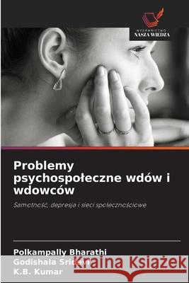 Problemy psychospoleczne wdów i wdowców Bharathi, Polkampally, Sridevi, Godishala, Kumar, K.B. 9786209315114 Wydawnictwo Nasza Wiedza - książka