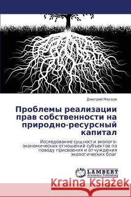 Problemy realizatsii prav sobstvennosti na prirodno-resursnyy kapital Maslov Dmitriy 9783659000584 LAP Lambert Academic Publishing - książka