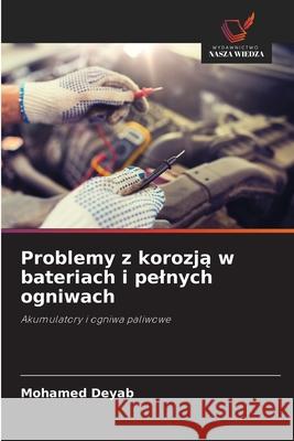 Problemy z korozja w bateriach i pelnych ogniwach Deyab, Mohamed 9786208816384 Wydawnictwo Nasza Wiedza - książka