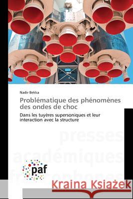 Problématique des phénomènes des ondes de choc : Dans les tuyères supersoniques et leur interaction avec la structure Bekka Nadir   9783838179537 Presses Academiques Francophones - książka