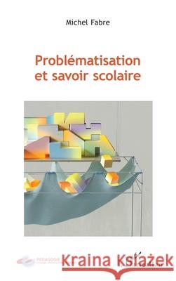 Probl?matisation et savoir scolaire Michel Fabre 9782336472614 Editions L'Harmattan - książka