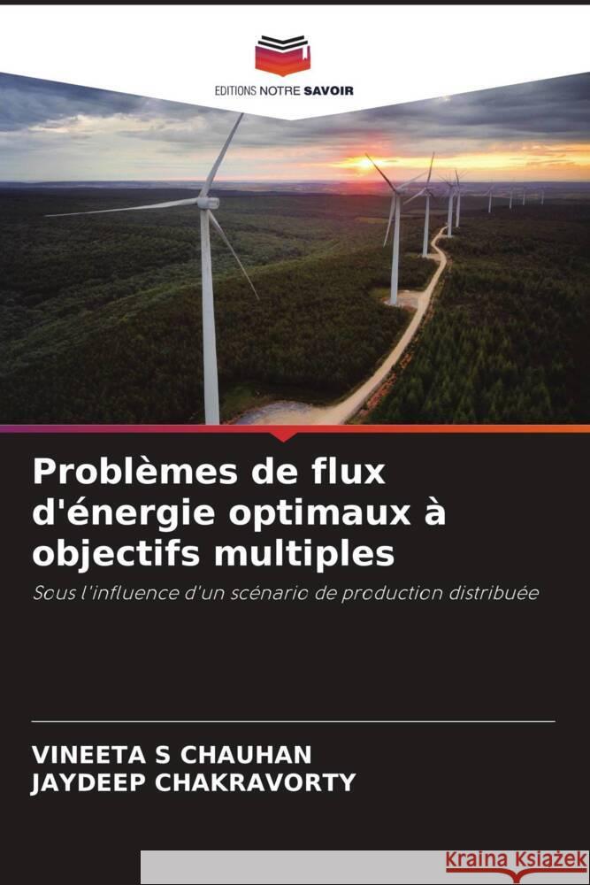 Problèmes de flux d'énergie optimaux à objectifs multiples CHAUHAN, VINEETA S, CHAKRAVORTY, JAYDEEP 9786203341591 Editions Notre Savoir - książka
