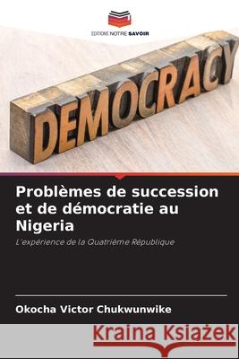 Problèmes de succession et de démocratie au Nigeria Okocha Victor Chukwunwike 9786204126296 Editions Notre Savoir - książka