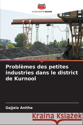 Problèmes des petites industries dans le district de Kurnool Anitha, Gajjala 9786208793432 Editions Notre Savoir - książka