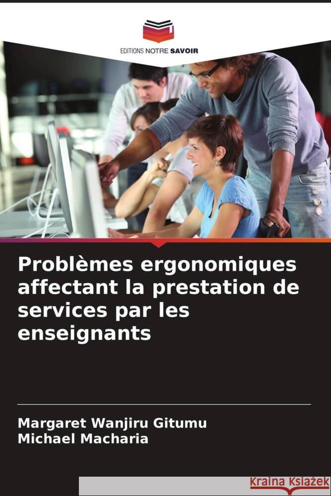 Probl?mes ergonomiques affectant la prestation de services par les enseignants Margaret Wanjir Michael Macharia 9786207845446 Editions Notre Savoir - książka