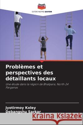Problèmes et perspectives des détaillants locaux Koley, Jyotirmoy, Sarkar, Debangshu 9786208800260 Editions Notre Savoir - książka