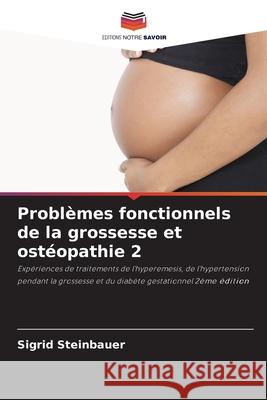 Problèmes fonctionnels de la grossesse et ostéopathie 2 Steinbauer, Sigrid 9786208472252 Editions Notre Savoir - książka