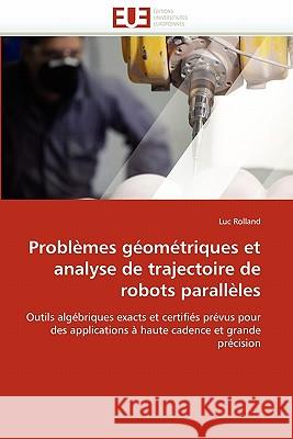 Problèmes Géométriques Et Analyse de Trajectoire de Robots Parallèles Rolland-L 9786131560316 Editions Universitaires Europeennes - książka