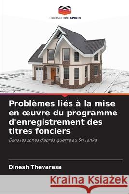 Problèmes liés à la mise en oeuvre du programme d'enregistrement des titres fonciers Thevarasa, Dinesh 9786208921514 Editions Notre Savoir - książka