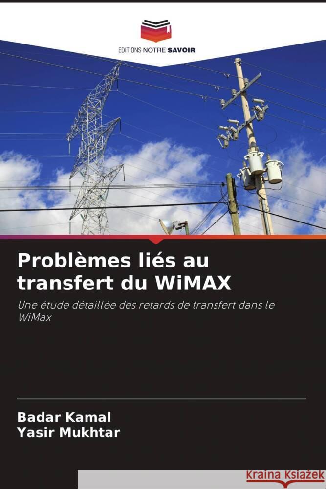 Problèmes liés au transfert du WiMAX Kamal, Badar, Mukhtar, Yasir 9786203052909 Editions Notre Savoir - książka