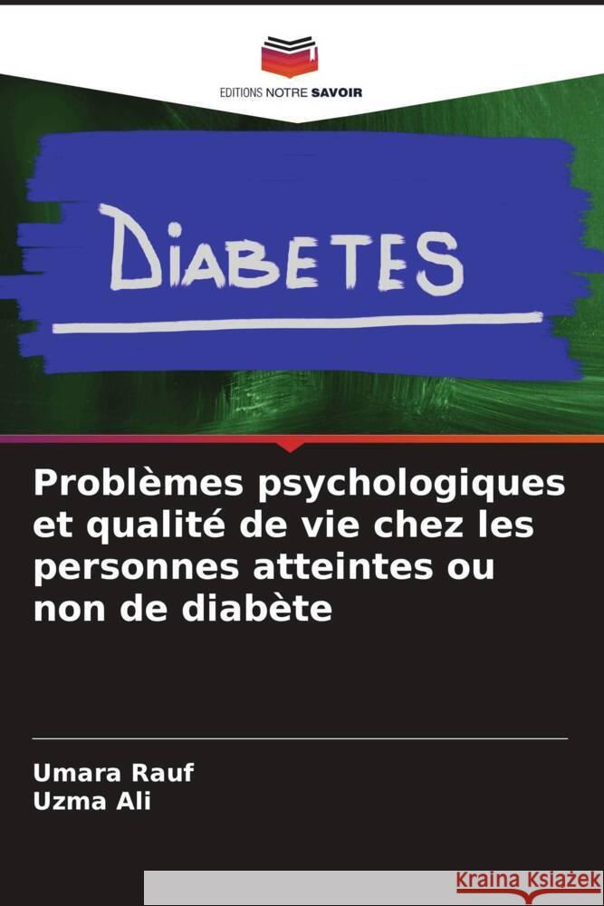 Problèmes psychologiques et qualité de vie chez les personnes atteintes ou non de diabète Rauf, Umara, Ali, Uzma 9786208176273 Editions Notre Savoir - książka