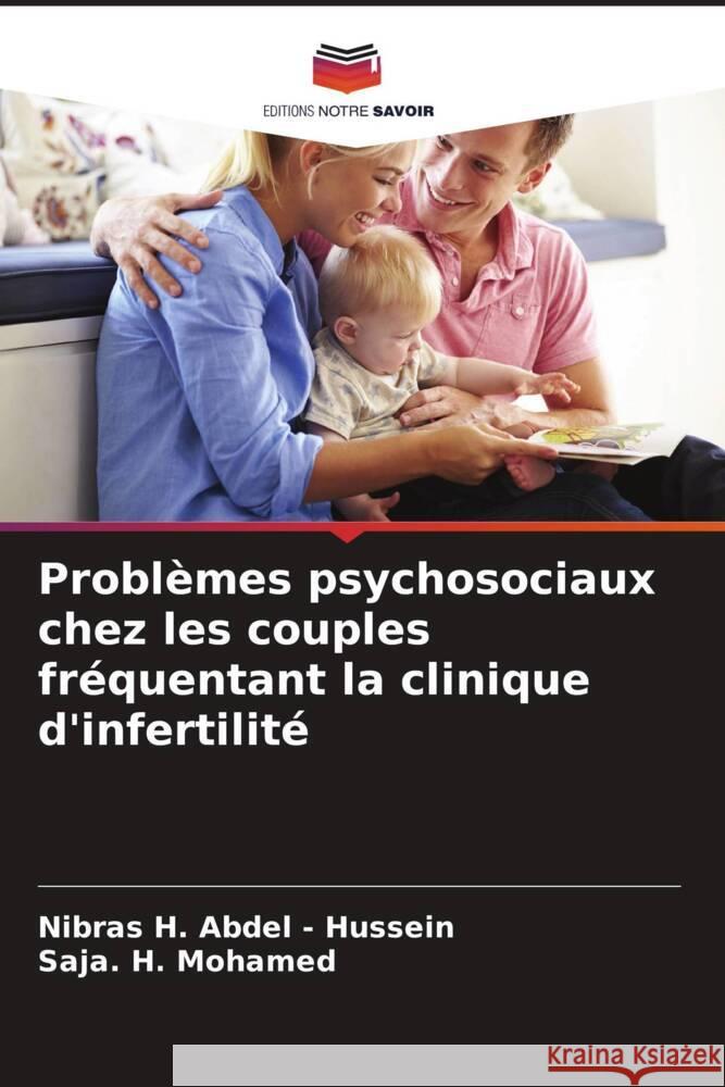 Problèmes psychosociaux chez les couples fréquentant la clinique d'infertilité Abdel - Hussein, Nibras H., Mohamed, Saja. H. 9786208556440 Editions Notre Savoir - książka