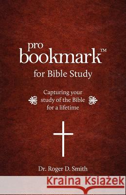 ProBookmark for Bible Study: Capturing your study of the Bible for a lifetime Smith, Roger Dean 9780984399345 Modelbenders LLC - książka