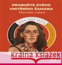 Probuďte svého vnitřního šamana Marcela Lobos 9788075006561 MAITREA inspirace srdcem - książka