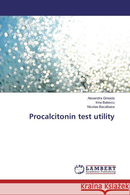 Procalcitonin test utility Gireada, Alexandra; Balescu, Irina; Bacalbasa, Nicolae 9783659869617 LAP Lambert Academic Publishing - książka