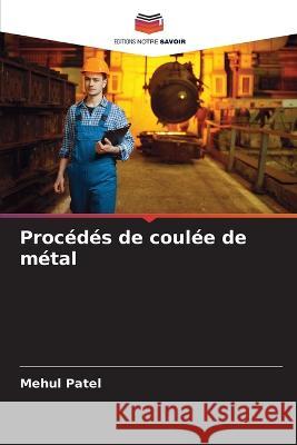 Procédés de coulée de métal Patel, Mehul 9786205297063 Editions Notre Savoir - książka