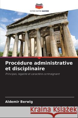 Proc?dure administrative et disciplinaire Aldemir Berwig 9786207785070 Editions Notre Savoir - książka