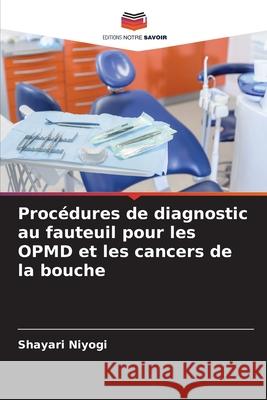 Procédures de diagnostic au fauteuil pour les OPMD et les cancers de la bouche Niyogi, Shayari 9786204141473 Editions Notre Savoir - książka