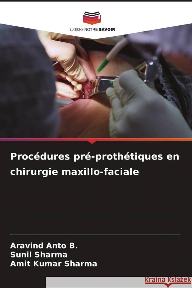 Proc?dures pr?-proth?tiques en chirurgie maxillo-faciale Aravind Ant Sunil Sharma Amit Kumar Sharma 9786208072476 Editions Notre Savoir - książka