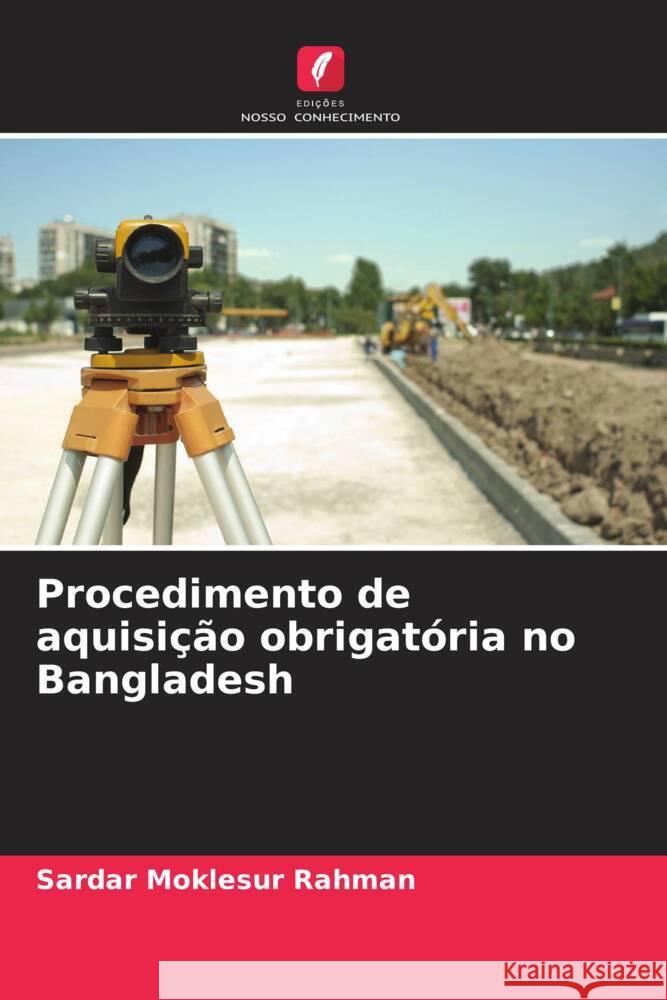 Procedimento de aquisição obrigatória no Bangladesh Rahman, Sardar Moklesur 9786208363796 Edições Nosso Conhecimento - książka