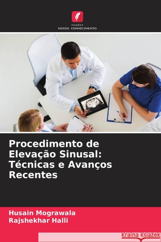 Procedimento de Elevação Sinusal: Técnicas e Avanços Recentes Mograwala, Husain, Halli, Rajshekhar 9786205371268 Edições Nosso Conhecimento - książka