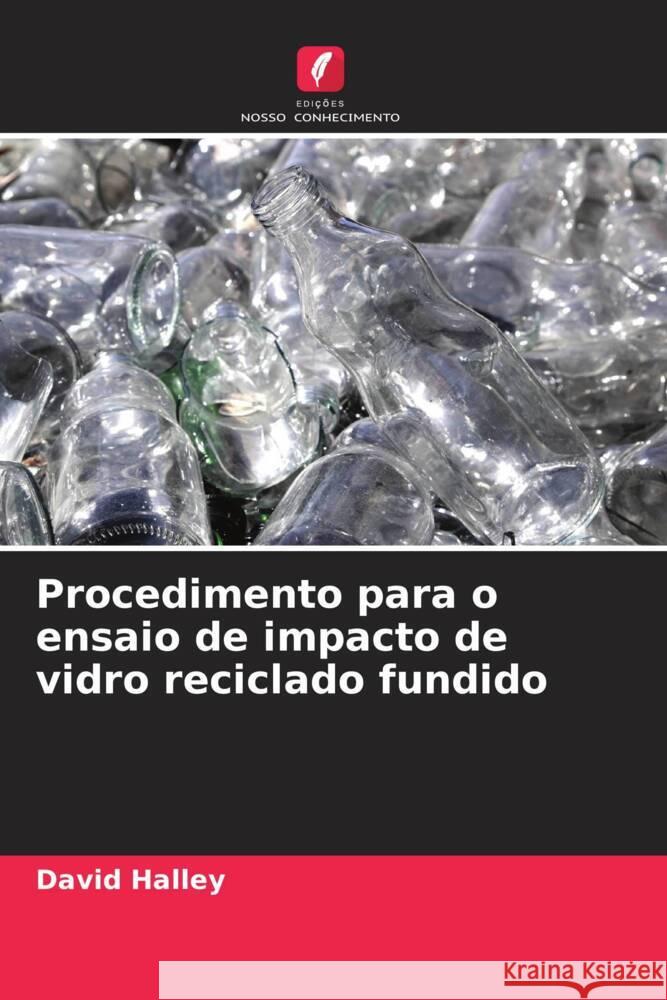 Procedimento para o ensaio de impacto de vidro reciclado fundido Halley, David 9786205251485 Edições Nosso Conhecimento - książka