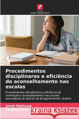 Procedimentos disciplinares e eficiência do aconselhamento nas escolas Nabiswa, Janet, Makhanu, Ferdinand N. 9786202437172 Edições Nosso Conhecimento - książka