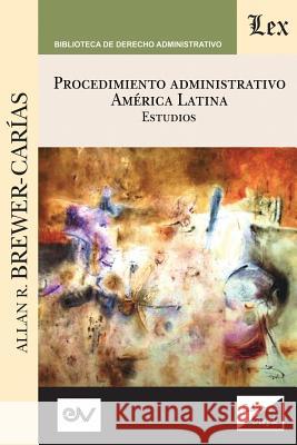 PROCEDIMIENTO ADMINISTRATIVO. AMÉRICA LATINA. Estudios Brewer-Carias, Allan R. 9789563925425 Fundacion Editorial Juridica Venezolana - książka