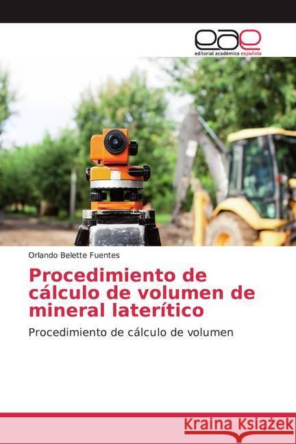 Procedimiento de cálculo de volumen de mineral laterítico : Procedimiento de cálculo de volumen Belette Fuentes, Orlando 9786139017942 Editorial Académica Española - książka