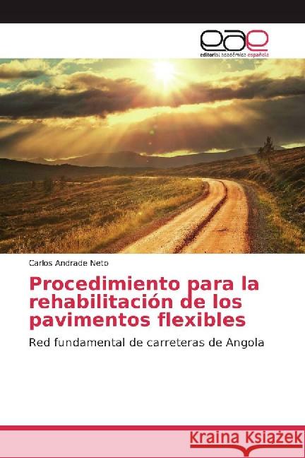 Procedimiento para la rehabilitación de los pavimentos flexibles : Red fundamental de carreteras de Angola Neto, Carlos Andrade 9783841765468 Editorial Académica Española - książka