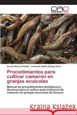 Procedimientos para cultivar camarón en granjas acuícolas Aurelio Marical Valdéz, Armando Adolfo Ortega Salas 9783659079955 Editorial Academica Espanola - książka