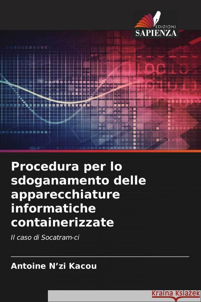 Procedura per lo sdoganamento delle apparecchiature informatiche containerizzate N'zi Kacou, Antoine 9786205153543 Edizioni Sapienza - książka