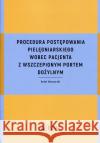 Procedura postępowania pielęgniarskiego wobec pacjenta z wszczepionym portem dożylnym Młynarski Rafał 9788320058994 PZWL