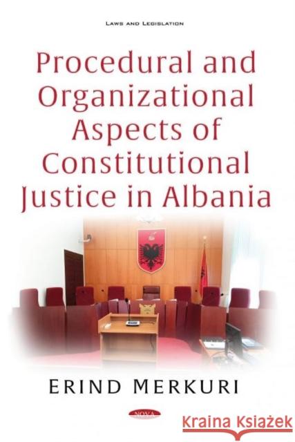 Procedural and Organizational Aspects of Constitutional Justice in Albania Erind Merkuri   9781536184303 Nova Science Publishers Inc - książka