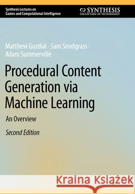 Procedural Content Generation via Machine Learning Guzdial, Matthew, Snodgrass, Sam, Summerville, Adam 9783031847585 Springer Nature Switzerland - książka