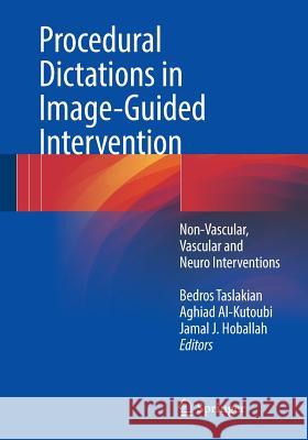 Procedural Dictations in Image-Guided Intervention: Non-Vascular, Vascular and Neuro Interventions Taslakian, Bedros 9783319408439 Springer - książka