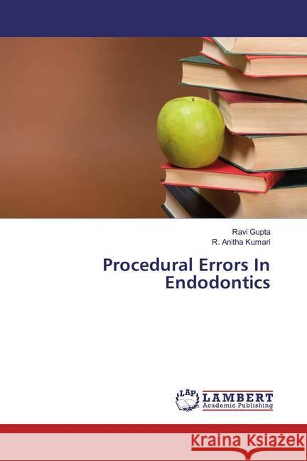 Procedural Errors In Endodontics Gupta, Ravi; Kumari, R. Anitha 9783659884009 LAP Lambert Academic Publishing - książka