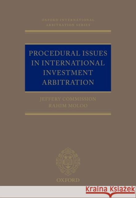 Procedural Issues in International Investment Arbitration Jeffery Commission Rahim Moloo  9780198729037 Oxford University Press - książka