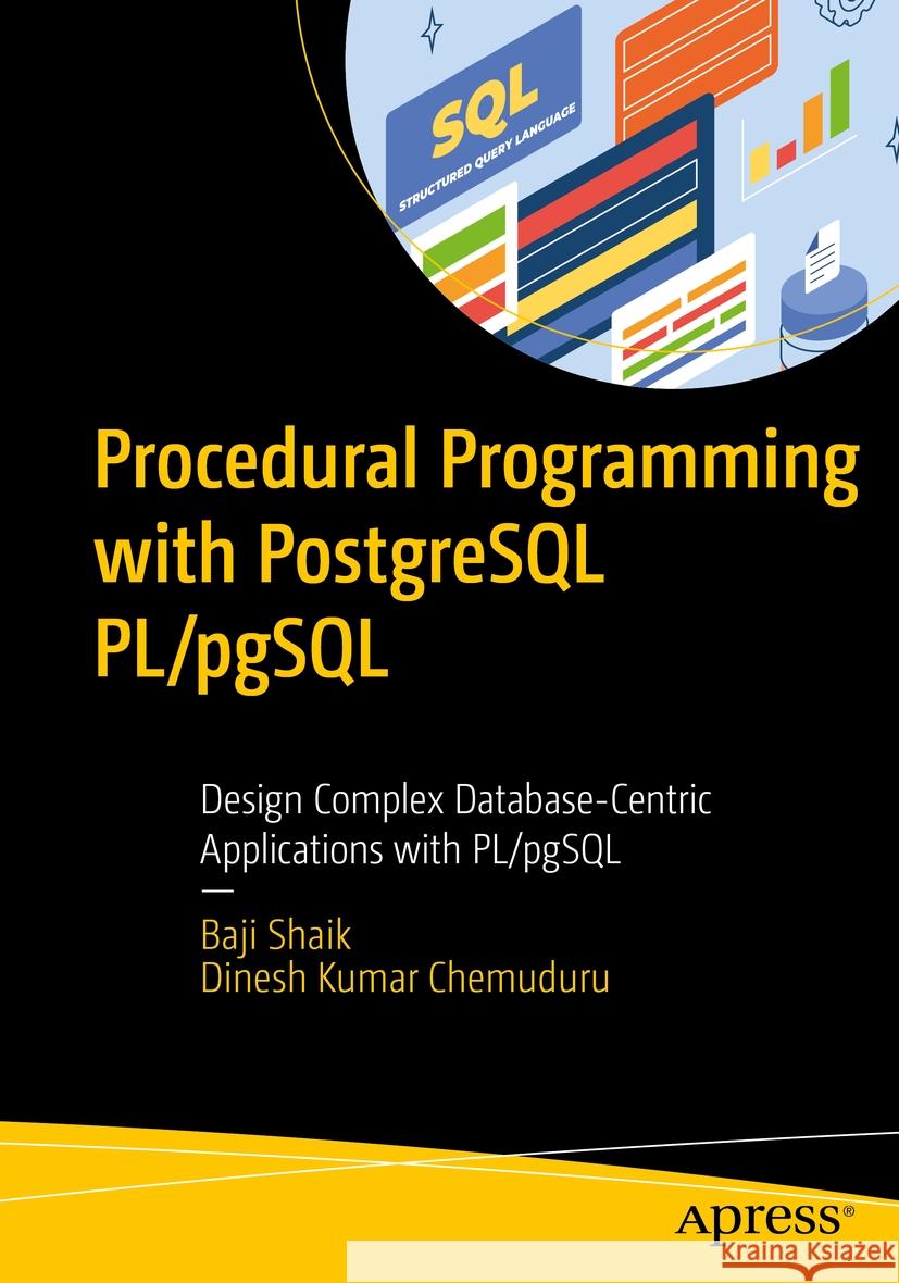 Procedural Programming with PostgreSQL PL/pgSQL Baji Shaik, Dinesh Kumar Chemuduru 9781484298398 Apress - książka