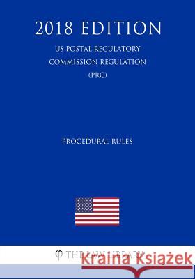 Procedural Rules (US Postal Regulatory Commission Regulation) (PRC) (2018 Edition) The Law Library 9781729863787 Createspace Independent Publishing Platform - książka