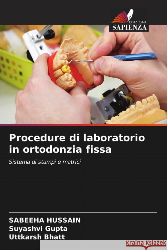 Procedure di laboratorio in ortodonzia fissa Sabeeha Hussain Suyashvi Gupta Uttkarsh Bhatt 9786205972526 Edizioni Sapienza - książka