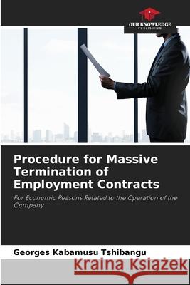 Procedure for Massive Termination of Employment Contracts TSHIBANGU, Georges KABAMUSU 9786209325861 Our Knowledge Publishing - książka