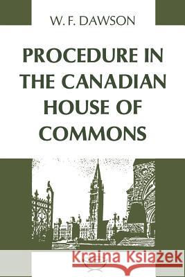 Procedure in the Canadian House of Commons William F. Dawson 9780802060464 University of Toronto Press, Scholarly Publis - książka