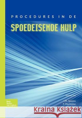 Procedures in de Spoedeisende Hulp I. Spaans P. Machielse K. Weststrate 9789031361267 Springer - książka