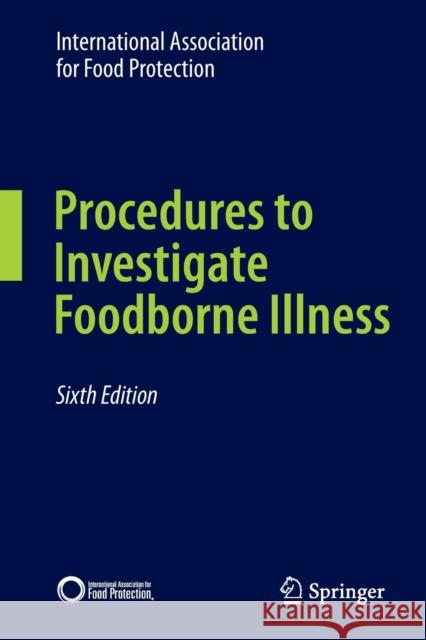 Procedures to Investigate Foodborne Illness International Association for Food Protection 9781441983954 Springer-Verlag New York Inc. - książka