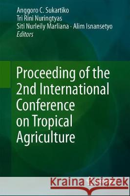 Proceeding of the 2nd International Conference on Tropical Agriculture Anggoro C. Sukartiko Tri Rini Nuringtyas Siti Nurleily Marliana 9783319975528 Springer - książka