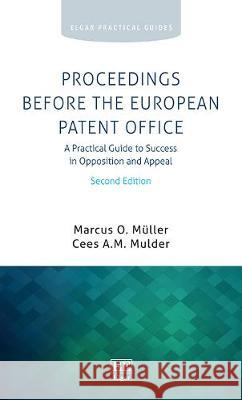 Proceedings Before the European Patent Office: A Practical Guide to Success in Opposition and Appeal, Second Edition Marcus O. Muller Cees A.M. Mulder  9781788115339 Edward Elgar Publishing Ltd - książka