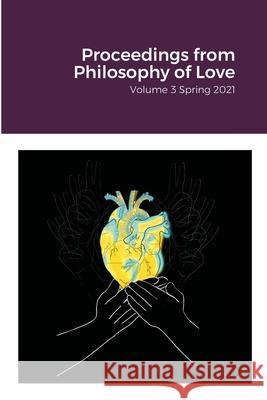 Proceedings from Philosophy of Love Volume 3 Spring 2021 Dana Trusso, Jennifer Torres 9781329193093 Lulu.com - książka